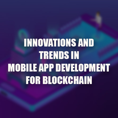 trend in mobile app development for blockchain