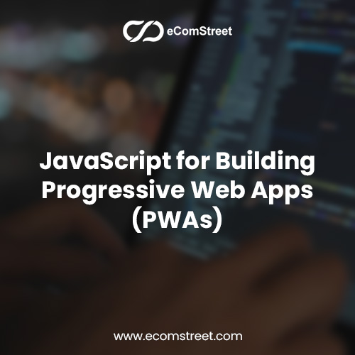JavaScript for Building Progressive Web Apps (PWAs)