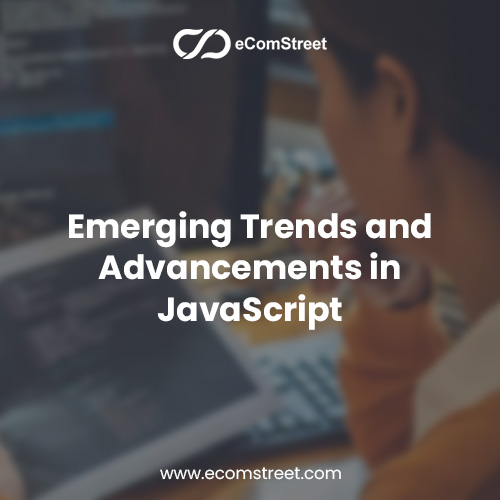 Emerging Trends and Advancements in JavaScript