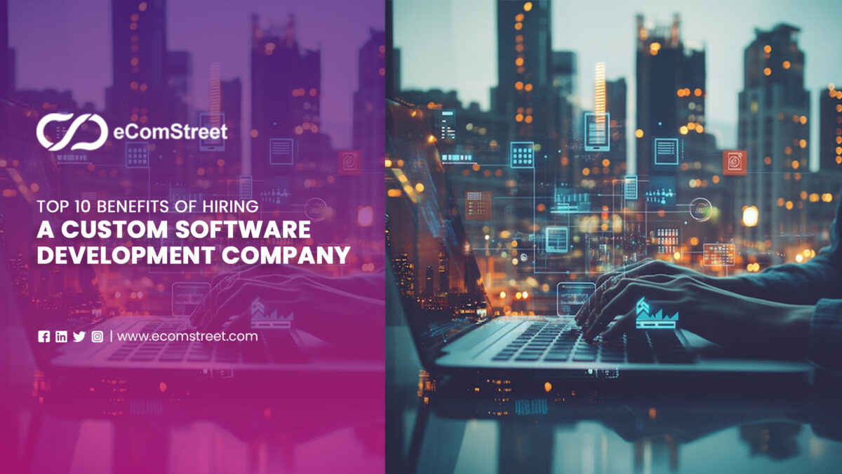 Top 10 Benefits of Hiring a Custom Software Development Company