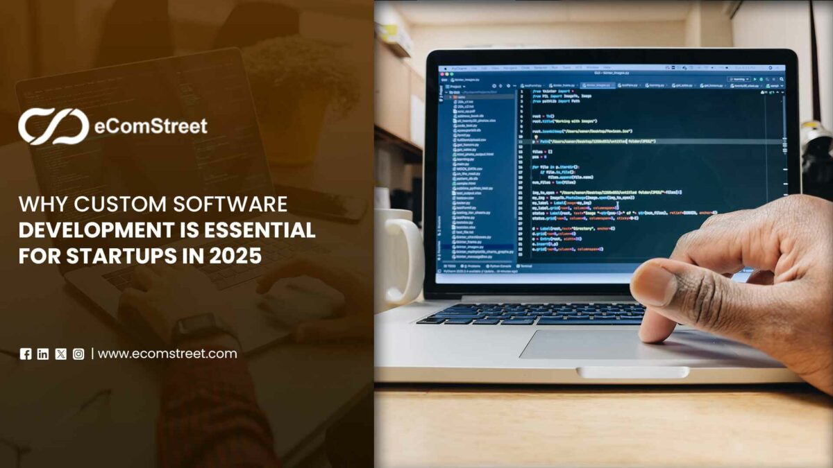 Why Custom Software Development is Essential for Startups in 2025