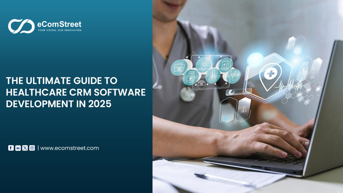 The Ultimate Guide to Healthcare CRM Software Development in 2025
